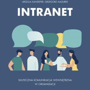 Intranet. Skuteczna komunikacja wewnętrzna w organizacji