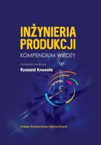 Inżynieria produkcji. Kompendium wiedzy