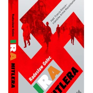 IRA Hitlera. Pakt Trzecia Rzesza - Irlandzka Armia Republikańska