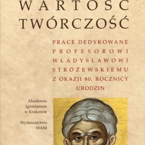 Istnienie wartość twórczość. Prace dedykowane Profesorowi Władysławowi Stróżewskiemu z okazji 80. rocznicy urodzin