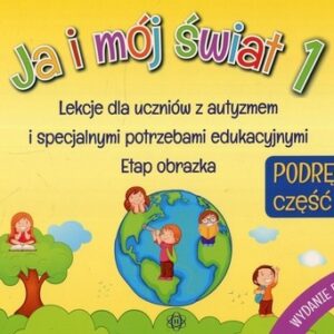 Ja i mój świat 1 Podręcznik Część 2. Lekcje dla uczniów z autyzmem i specjalnymi potrzebami edukacyjnymi Etap obrazka