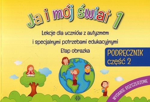 Ja i mój świat 1 Podręcznik Część 2. Lekcje dla uczniów z autyzmem i specjalnymi potrzebami edukacyjnymi Etap obrazka