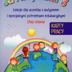 Ja i mój świat 3 Karty pracy Etap zdania. Lekcje dla uczniów z autyzmem i specjalnymi potrzebami edukacyjnymi