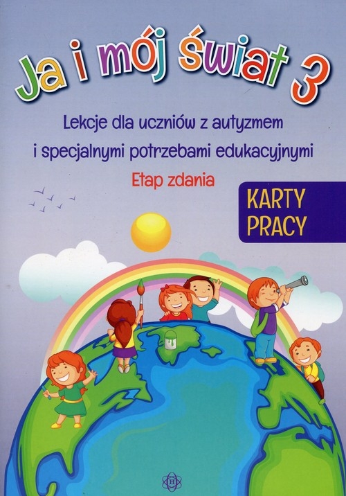 Ja i mój świat 3 Karty pracy Etap zdania. Lekcje dla uczniów z autyzmem i specjalnymi potrzebami edukacyjnymi