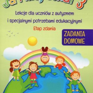 Ja i mój świat 3 Zadania domowe. Lekcje dla uczniów z autyzmem i specjalnymi potrzebami edukacyjnymi ETAP ZDANIA