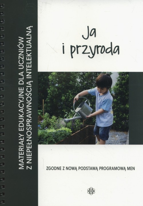 Ja i przyroda. Materiały edukacyjne dla uczniów z niepełnosprawnością intelektualną.
