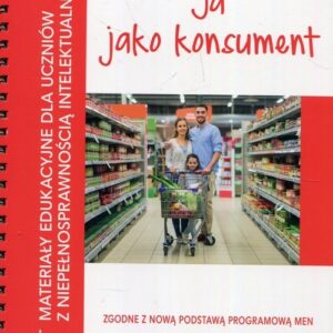 Ja jako konsument Materiały edukacyjne dla uczniów z niepełnosprawnością intelektualną
