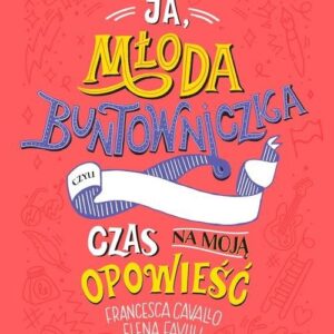 Ja, młoda buntowniczka. Czas na moją opowieść