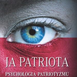 Ja patriota. Psychologia patriotyzmu
