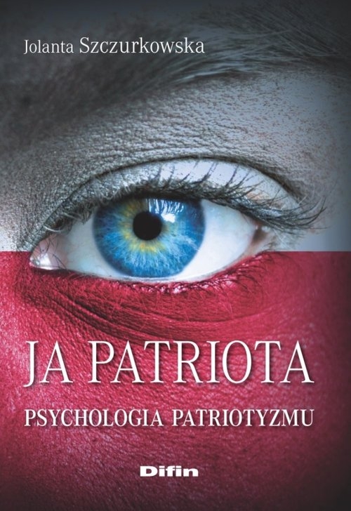 Ja patriota. Psychologia patriotyzmu
