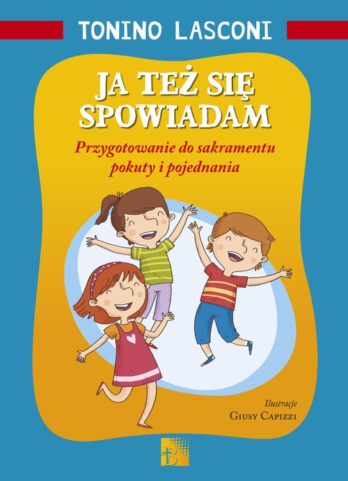 Ja też się spowiadam. Przygotowanie do sakramentu pokuty i pojednania