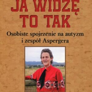 Ja widzę to tak. Osobiste spojrzenie na autyzm i zespół Aspergera