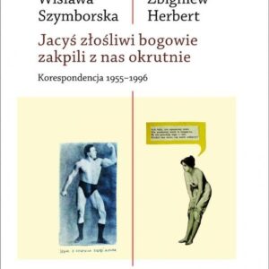 Jacyś złośliwi bogowie zakpili z nas okrutnie. Korespondencja 1955-1996