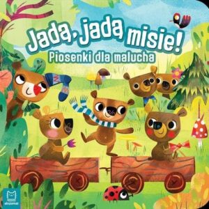 Jadą, jadą misie! Piosenki dla malucha