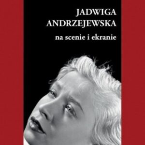 Jadwiga Andrzejewska na scenie i ekranie