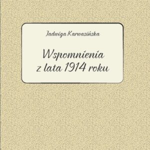 Jadwiga Karwasińska Wspomnienia z lata 1914 roku