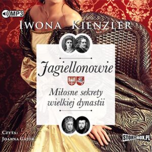 Jagiellonowie Miłosne sekrety wielkiej dynastii (Audiobook)