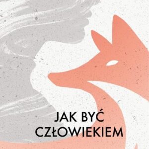 Jak być człowiekiem