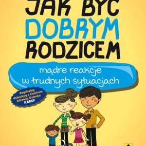 Jak być dobrym rodzicem