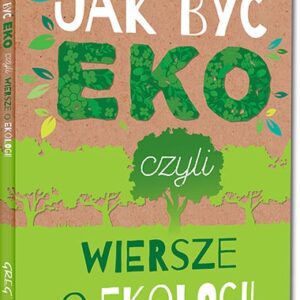 Jak być eko, czyli wiersze o ekologii. kolorowe ilustracje, kreda, duża czcionka