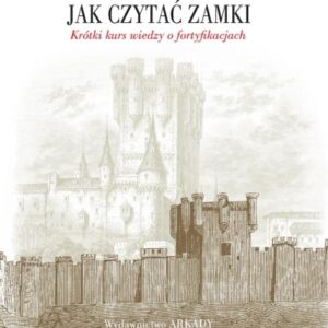 Jak czytać zamki. Krótki kurs wiedzy o fortyfikacjach