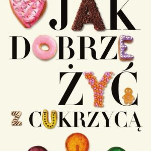 Jak dobrze żyć z cukrzycą