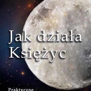 Jak działa Księżyc. Praktyczne wykorzystanie...