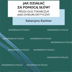 Jak działać za pomocą słów?. Proza Olgi Tokarczuk jako dyskurs krytyczny