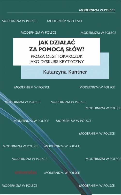 Jak działać za pomocą słów?. Proza Olgi Tokarczuk jako dyskurs krytyczny