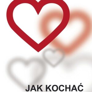 Jak kochać i być kochanym