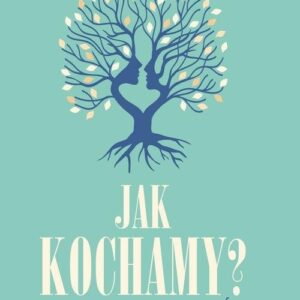 Jak kochamy?. o przywiązaniu w miłości