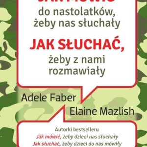 Jak mówić do nastolatków, żeby nas słuchały.. Jak słuchać, żeby z nami rozmawiały