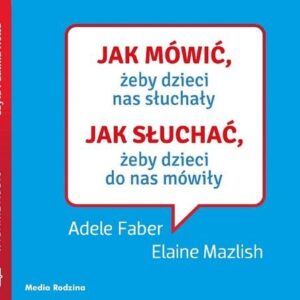 Jak mówić, żeby dzieci nas słuchały (Audiobook)