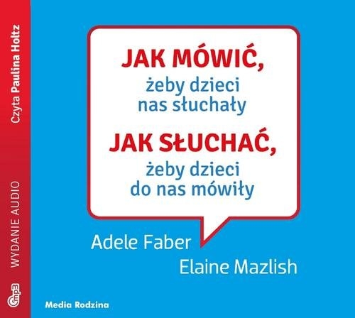 Jak mówić, żeby dzieci nas słuchały (Audiobook)