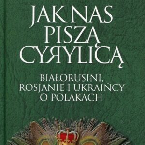 Jak nas piszą cyrylicą. Białorusini, Rosjanie i Ukraińcy o Polakach