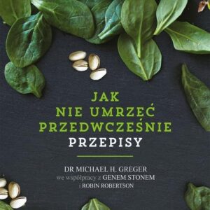 Jak nie umrzeć przedwcześnie Przepisy
