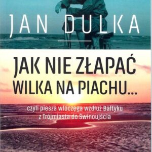 Jak nie złapać wilka na piachu.... czyli piesza wędrówka wzdłuż Bałtyku z Trójmiasta do Świnoujścia