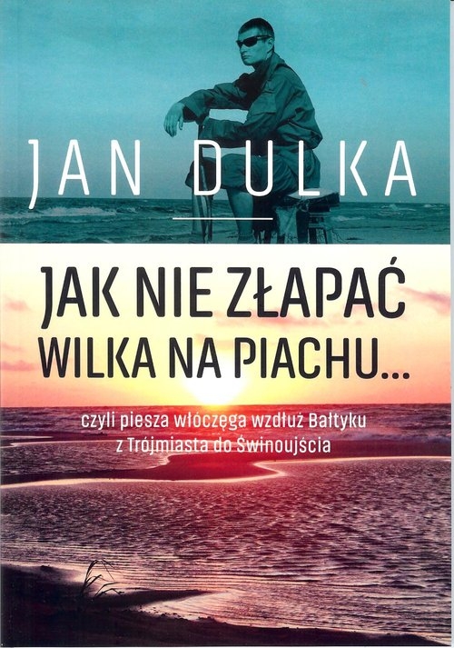 Jak nie złapać wilka na piachu.... czyli piesza wędrówka wzdłuż Bałtyku z Trójmiasta do Świnoujścia