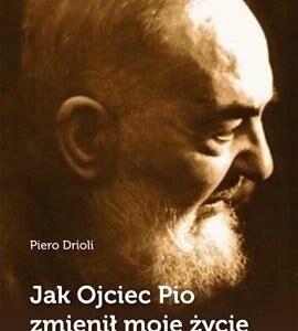 Jak Ojciec Pio zmienił moje życie
