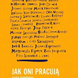 Jak oni pracują. Rozmowy o pracy, pasji i codziennych sprawach polskich twórców