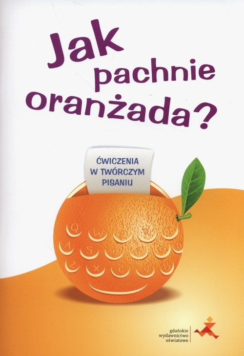 Jak pachnie oranżada. Ćwiczenia w twórczym pisaniu