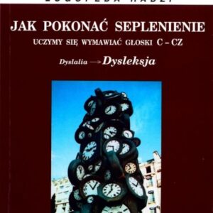 Jak pokonać seplenienie. Uczymy sie wymawiać c-cz