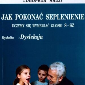 Jak pokonać seplenienie. Uczymy sie wymawiać s-sz