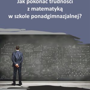 Jak pokonać trudności z matematyką w szkole ponadgimnazjalnej?. Karty pracy dla uczniów