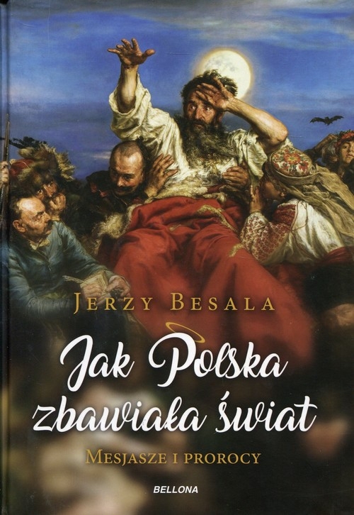 Jak Polska zbawiała świat. Mesjasze i Prorocy