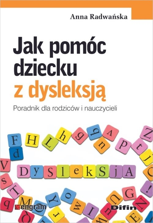 Jak pomóc dziecku z dysleksją. Poradnik dla rodziców i nauczycieli