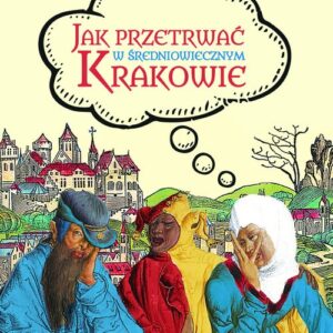 Jak przetrwać w średniowiecznym Krakowie