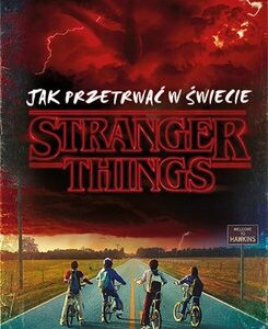 Jak przetrwać w świecie Stranger Things