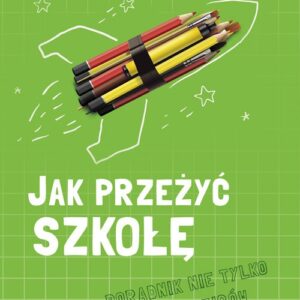 Jak przeżyć szkołę - poradnik nie tylko dla rodziców