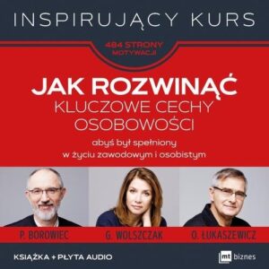 Jak rozwinąć kluczowe cechy osobowości. abyś był spełniony w życiu zawodowym i osobistym